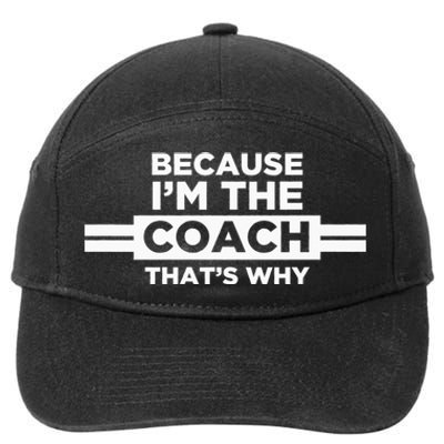 Because IM The Coach ThatS Why Coach Gift 7-Panel Snapback Hat