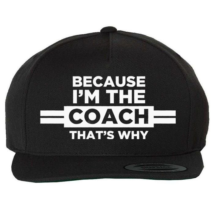 Because IM The Coach ThatS Why Coach Gift Wool Snapback Cap