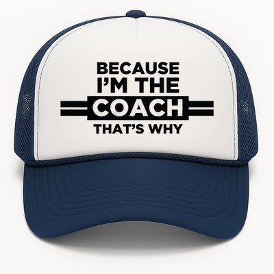 Because IM The Coach ThatS Why Coach Gift Trucker Hat