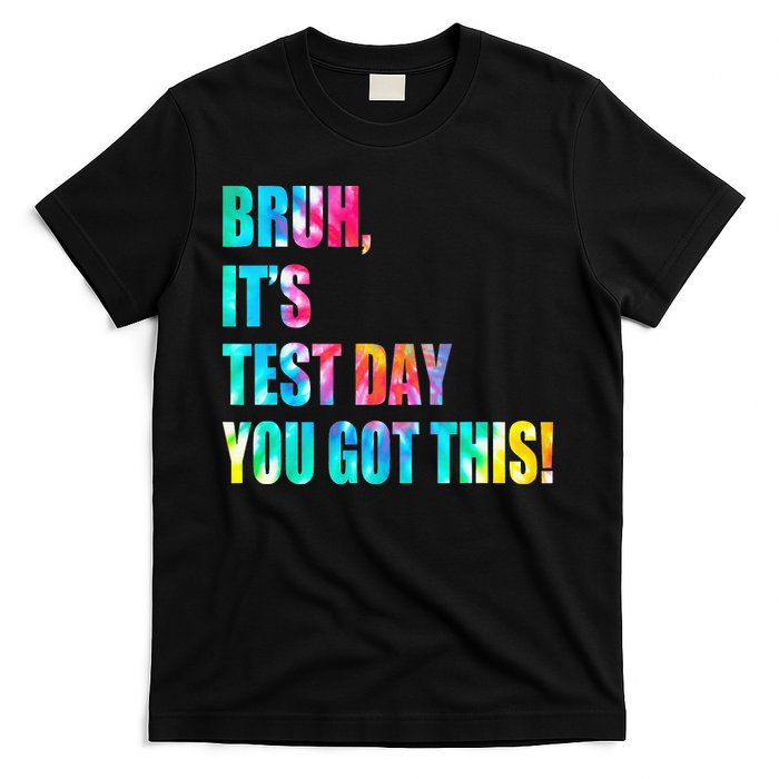 Bruh It’s Test Day You Got This Testing Day Funny Tie Dye T-Shirt