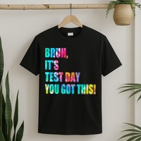 Bruh It’s Test Day You Got This Testing Day Funny Tie Dye T-Shirt