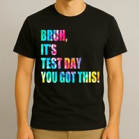 Bruh It’s Test Day You Got This Testing Day Funny Tie Dye T-Shirt