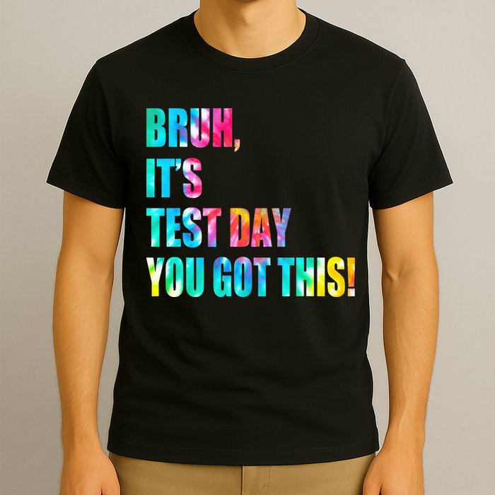 Bruh It’s Test Day You Got This Testing Day Funny Tie Dye T-Shirt