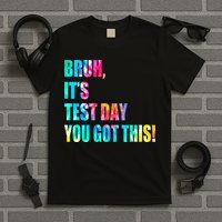 Bruh It’s Test Day You Got This Testing Day Funny Tie Dye T-Shirt