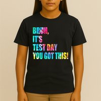 Bruh It’s Test Day You Got This Testing Day Funny Tie Dye T-Shirt