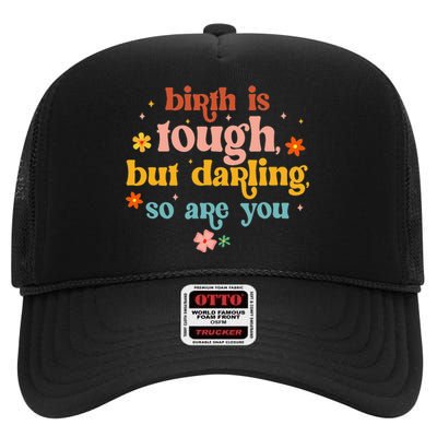 Birth Is Tough But Darling So Are You Doula Childbirth L&D High Crown Mesh Back Trucker Hat