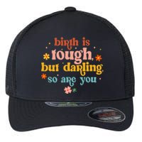 Birth Is Tough But Darling So Are You Doula Childbirth L&D Flexfit Unipanel Trucker Cap