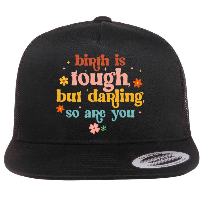 Birth Is Tough But Darling So Are You Doula Childbirth L&D Flat Bill Trucker Hat