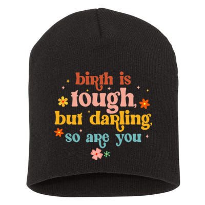 Birth Is Tough But Darling So Are You Doula Childbirth L&D Short Acrylic Beanie