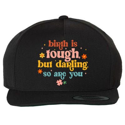 Birth Is Tough But Darling So Are You Doula Childbirth L&D Wool Snapback Cap