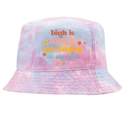 Birth Is Tough But Darling So Are You Doula Childbirth L&D Tie-Dyed Bucket Hat