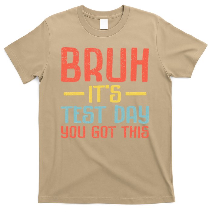 Bruh Its Test Day You Got This Testing Day Teacher T-Shirt