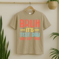 Bruh Its Test Day You Got This Testing Day Teacher T-Shirt