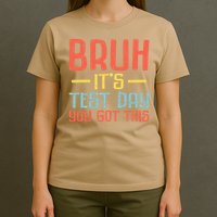Bruh Its Test Day You Got This Testing Day Teacher T-Shirt