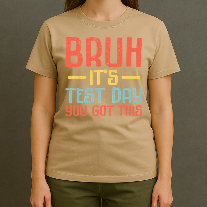 Bruh Its Test Day You Got This Testing Day Teacher T-Shirt