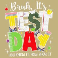 Bruh Its Test Day You Know It Now Show It Testing Day Button