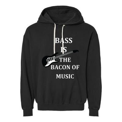 Bass Is The Bacon Of Music Bass Players Garment-Dyed Fleece Hoodie