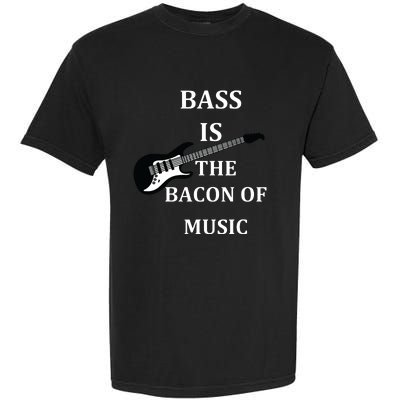 Bass Is The Bacon Of Music Bass Players Garment-Dyed Heavyweight T-Shirt