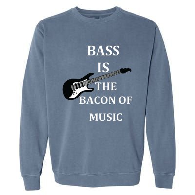 Bass Is The Bacon Of Music Bass Players Garment-Dyed Sweatshirt