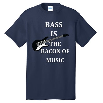 Bass Is The Bacon Of Music Bass Players Tall T-Shirt