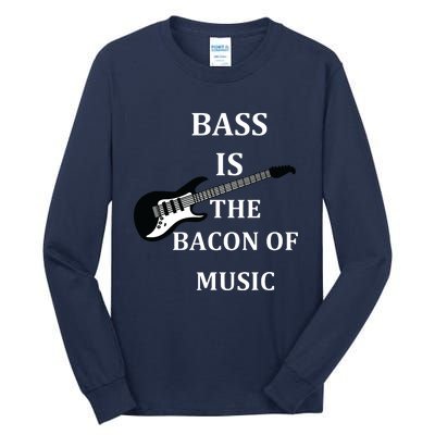 Bass Is The Bacon Of Music Bass Players Tall Long Sleeve T-Shirt