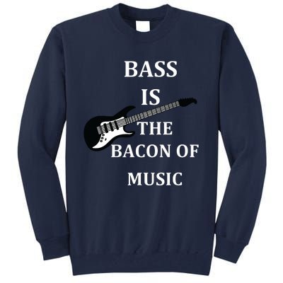 Bass Is The Bacon Of Music Bass Players Tall Sweatshirt