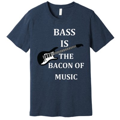 Bass Is The Bacon Of Music Bass Players Premium T-Shirt