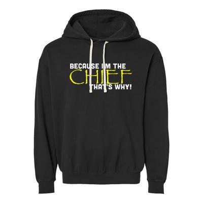 Because Im The Chief Thats Why Funny Police Gift Garment-Dyed Fleece Hoodie