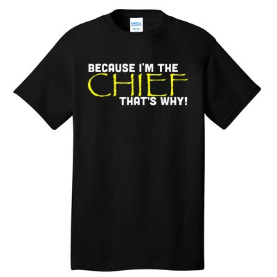 Because Im The Chief Thats Why Funny Police Gift Tall T-Shirt