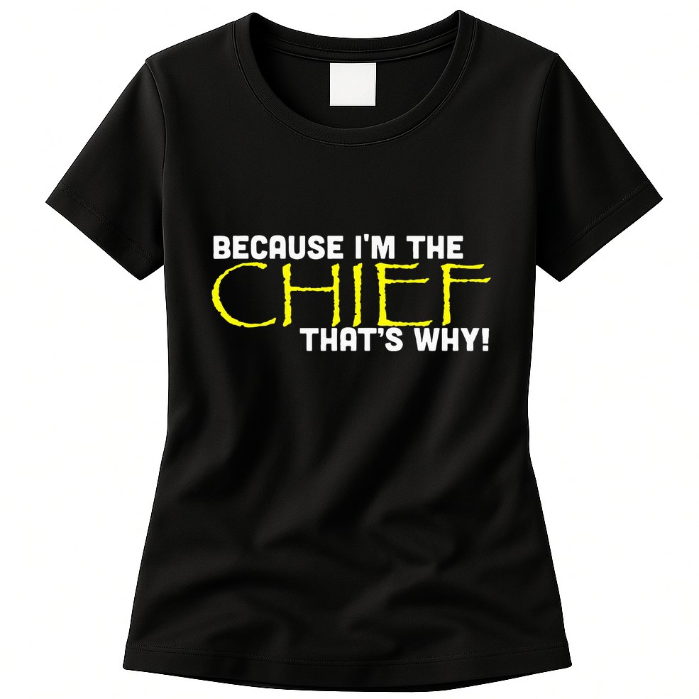 Because Im The Chief Thats Why Funny Police Gift Womens T-Shirt