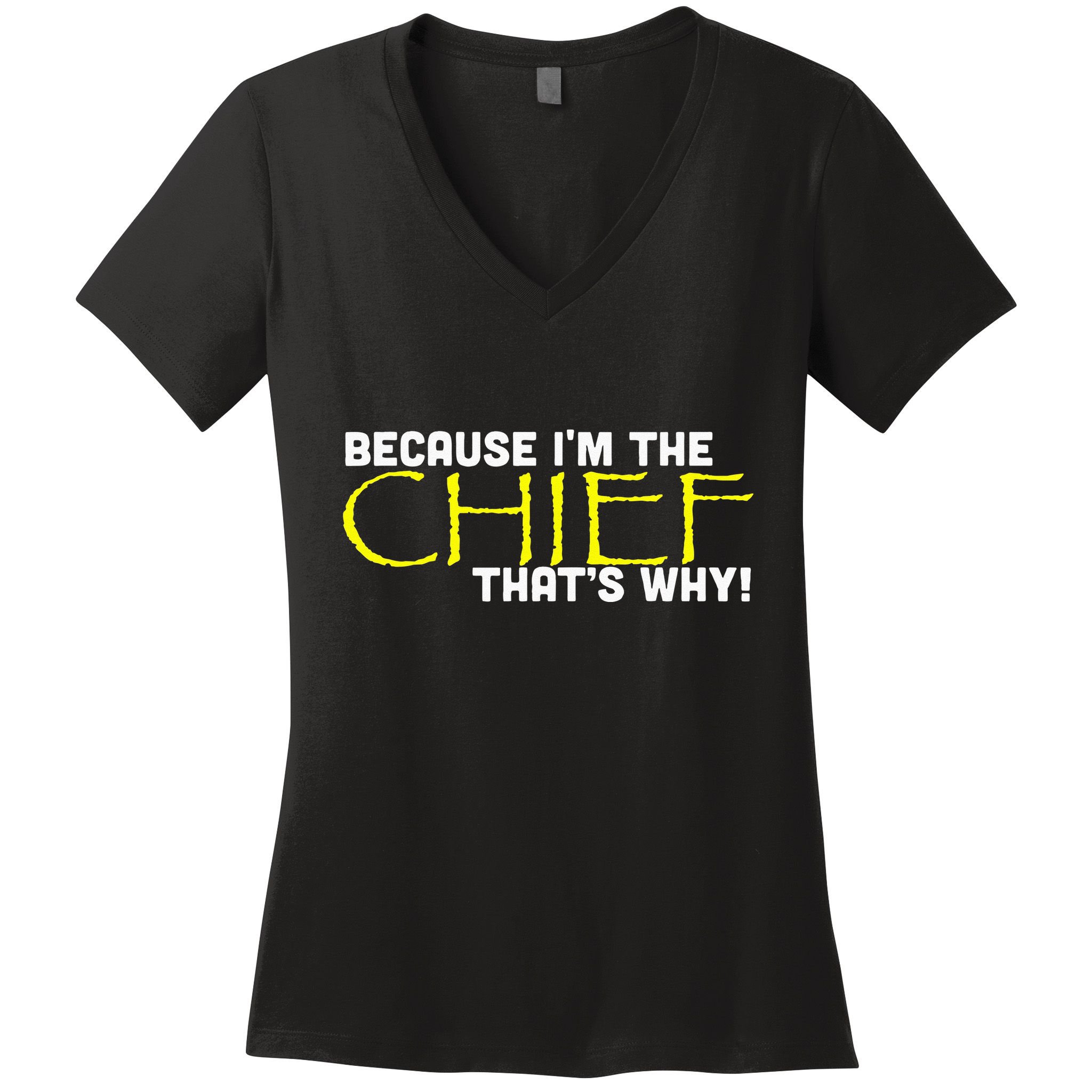Because Im The Chief Thats Why Funny Police Gift Women's V-Neck T-Shirt