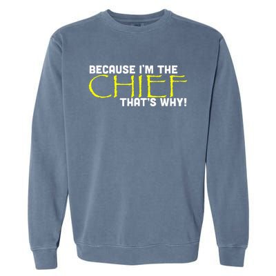 Because Im The Chief Thats Why Funny Police Gift Garment-Dyed Sweatshirt