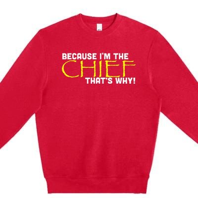 Because Im The Chief Thats Why Funny Police Gift Premium Crewneck Sweatshirt