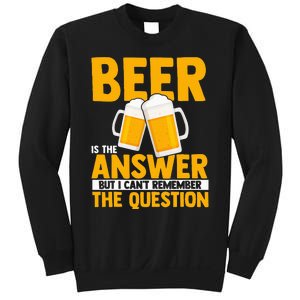 Beer is the answer but i can't remember the question Sweatshirt