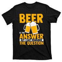 Beer is the answer but i can't remember the question T-Shirt