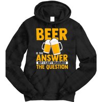 Beer is the answer but i can't remember the question Tie Dye Hoodie