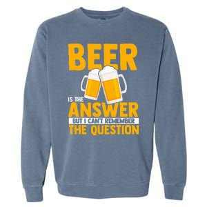 Beer is the answer but i can't remember the question Garment-Dyed Sweatshirt