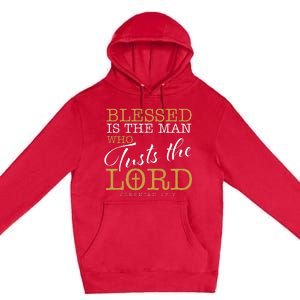 Blessed Is The Man Who Trusts The Lord Jesus Christian Bible Premium Pullover Hoodie