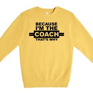 Because I'm The Coach That's Why Premium Crewneck Sweatshirt