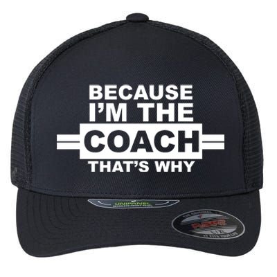 Because I'm The Coach That's Why Flexfit Unipanel Trucker Cap