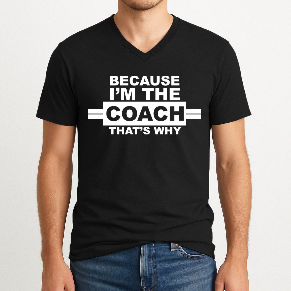 Because I'm The Coach That's Why V-Neck T-Shirt