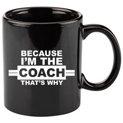 Because I'm The Coach That's Why 11oz C Handle Ceramic Mug