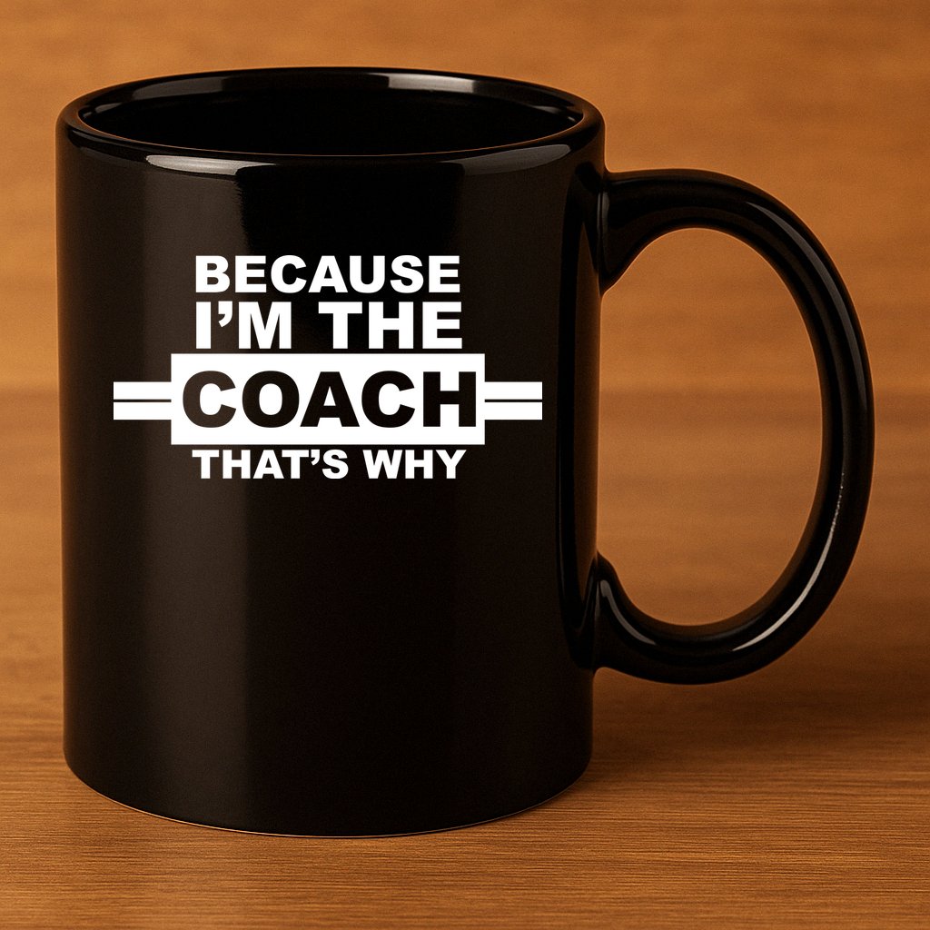 Because I'm The Coach That's Why 11oz C Handle Ceramic Mug