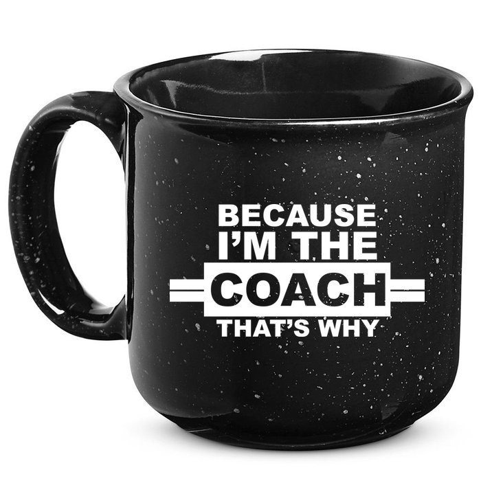 Because I'm The Coach That's Why 15oz Campfire Ceramic Mug