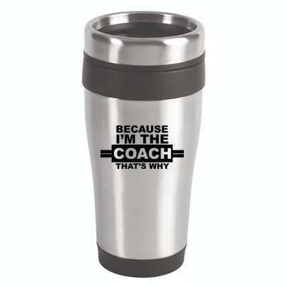 Because I'm The Coach That's Why 16oz Travel Tumbler