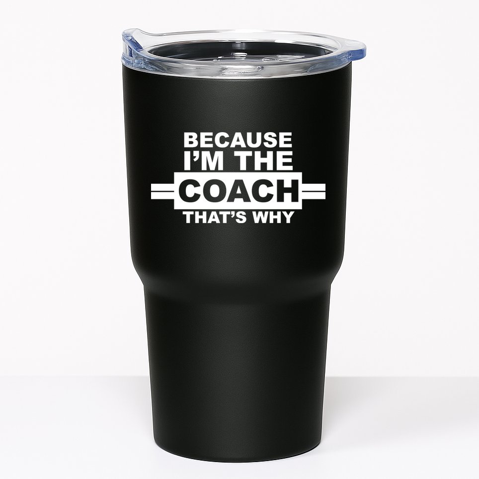 Because I'm The Coach That's Why Tumbler