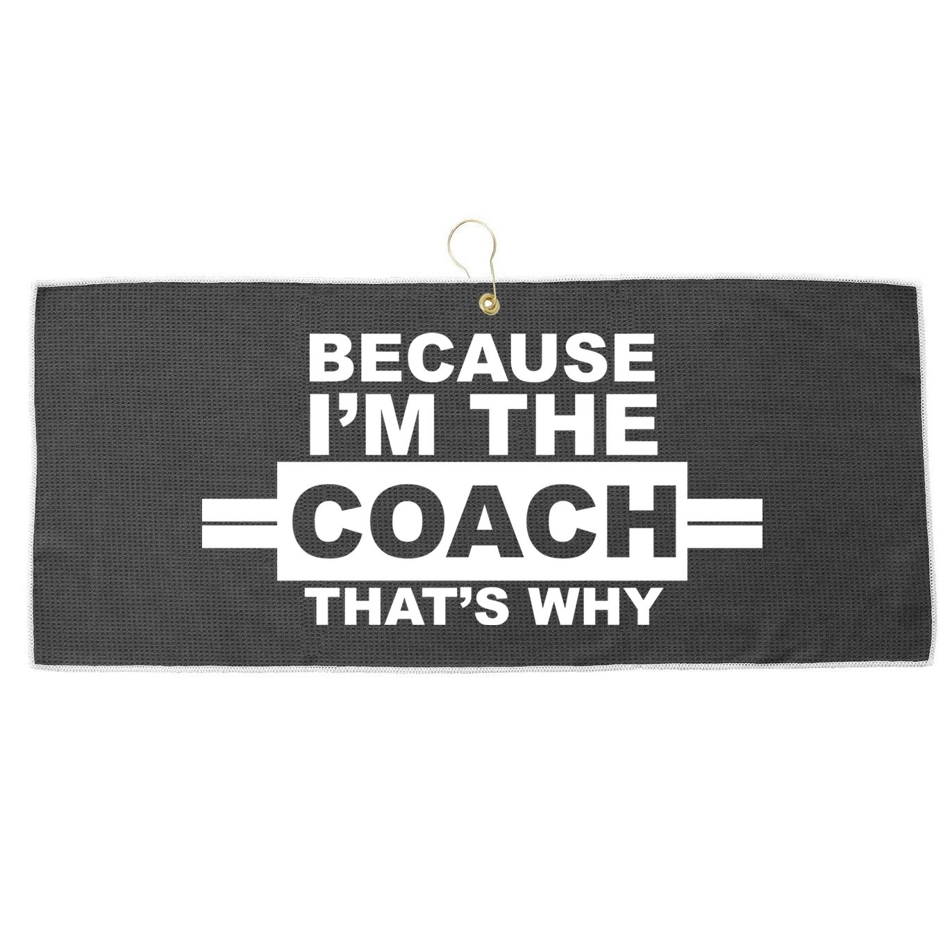 Because I'm The Coach That's Why Large Microfiber Waffle Golf Towel