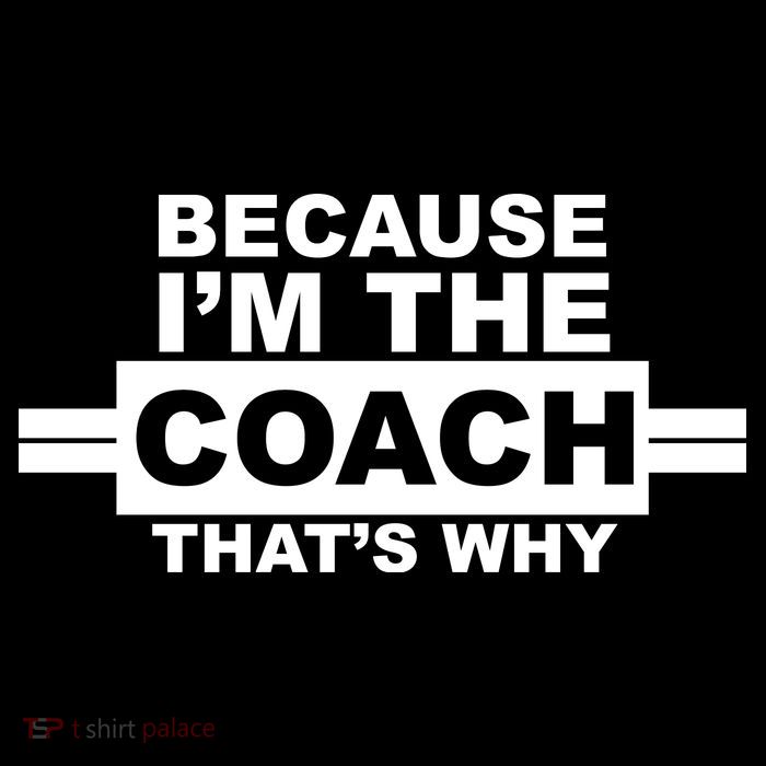 Because I'm The Coach That's Why Poster