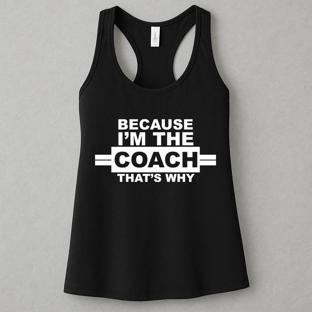 Because I'm The Coach That's Why Womens Tank Top