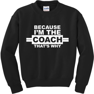 Because I'm The Coach That's Why Kids Sweatshirt